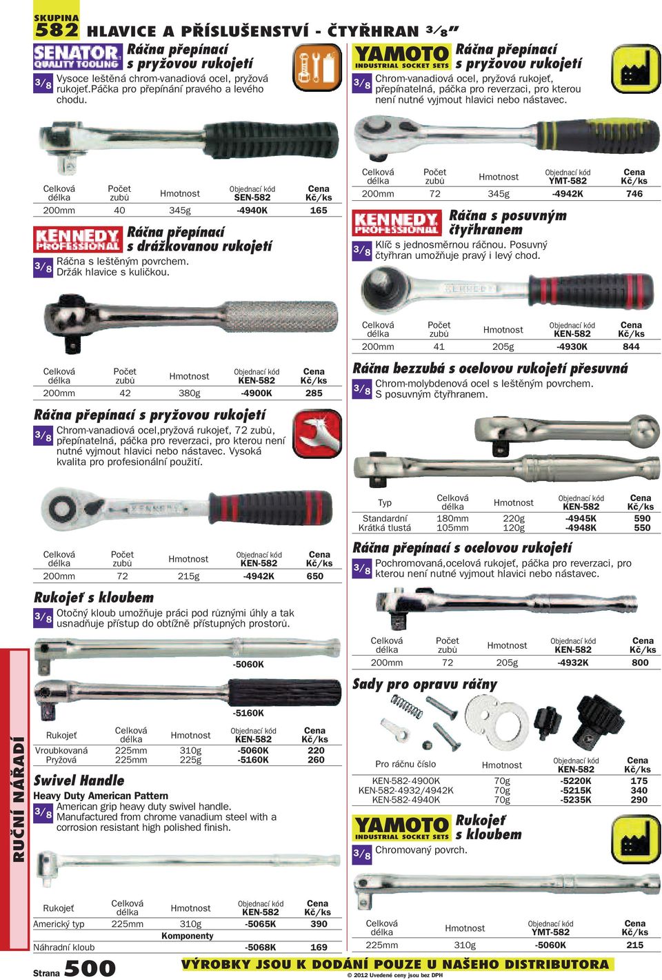 SEN582 200mm 40 345g 4940K 65 Ráčna přepínací s drážkovanou rukojetí 3/ Ráčna s leštěným povrchem. 8 Držák hlavice s kuličkou.