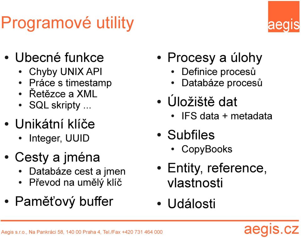 .. Unikátní klíče Integer, UUID Cesty a jména Databáze cest a jmen Převod na umělý