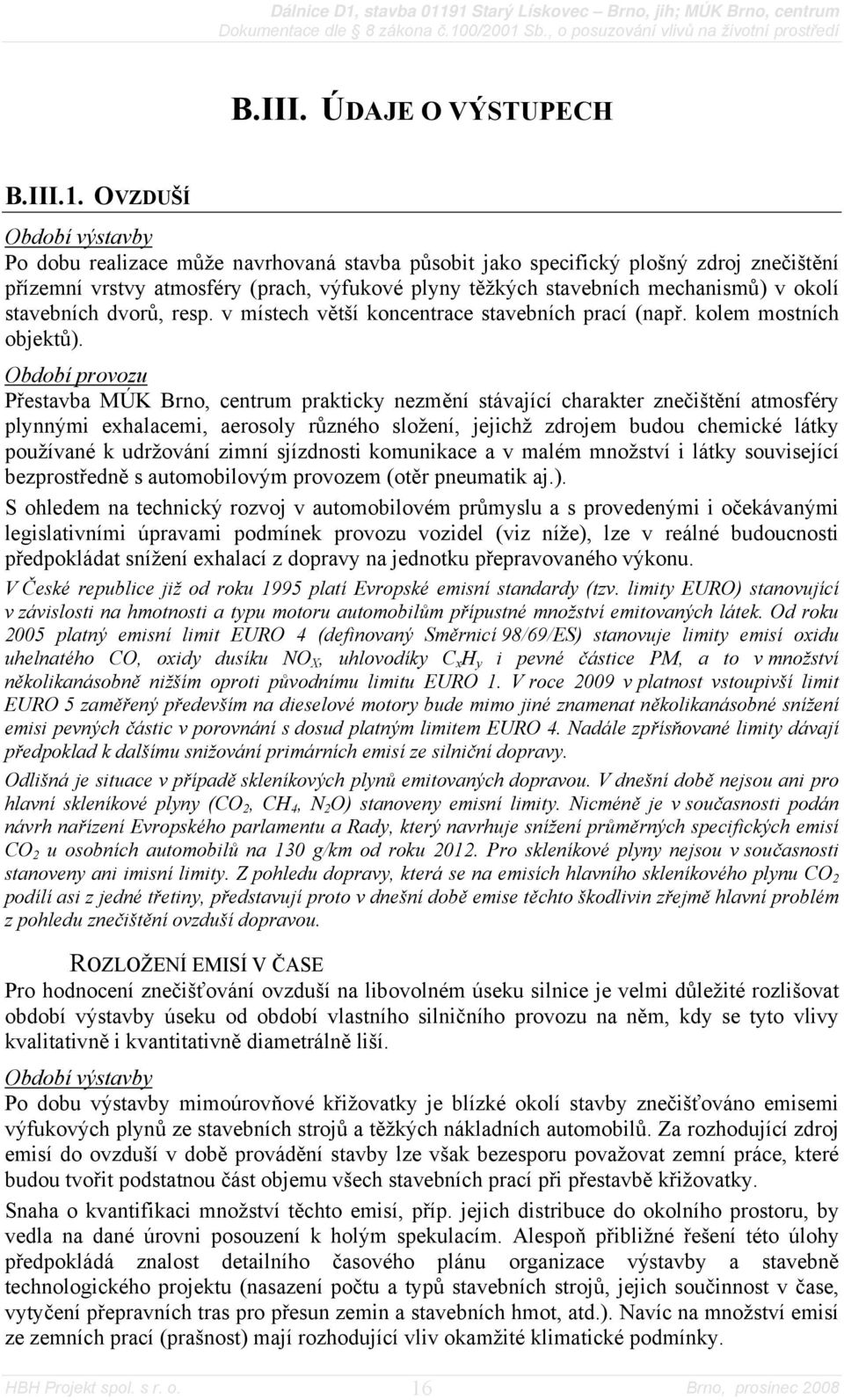 okolí stavebních dvorů, resp. v místech větší koncentrace stavebních prací (např. kolem mostních objektů).