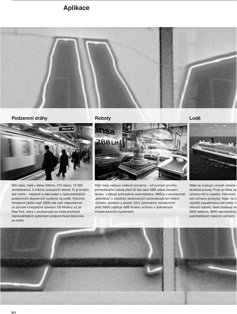 Od Moskvy až po New York, který v současnosti se může pochlubit nejrozsáhlejším systémem podpovrchové železnice na světě.