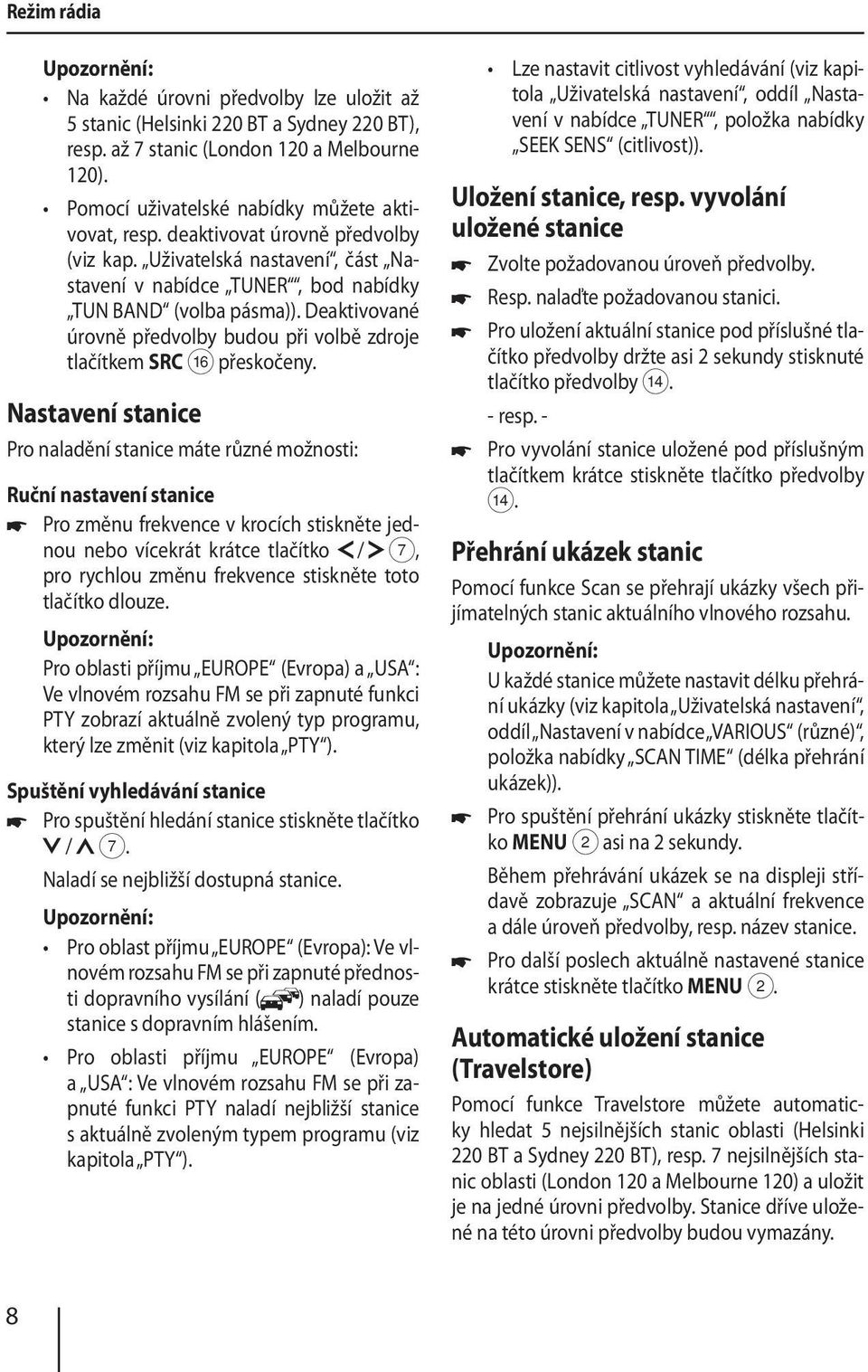 Deaktivované úrovně předvolby budou při volbě zdroje tlačítkem SRC @ přeskočeny.