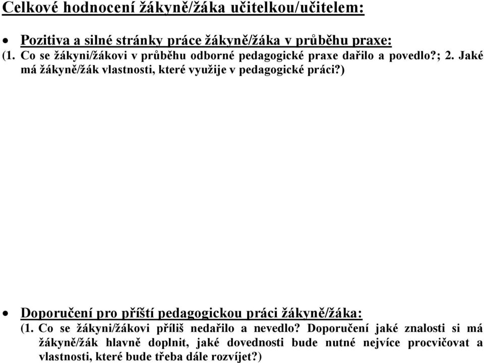 Jaké má žákyně/žák vlastnosti, které využije v pedagogické práci?) Doporučení pro příští pedagogickou práci žákyně/žáka: (1.