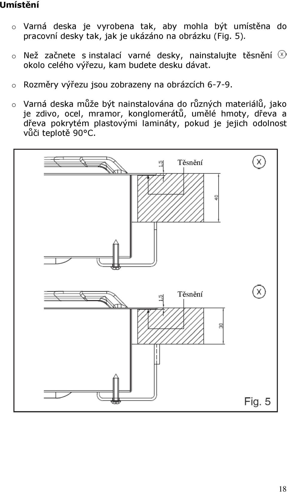 o Rozměry výřezu jsou zobrazeny na obrázcích 6-7-9.