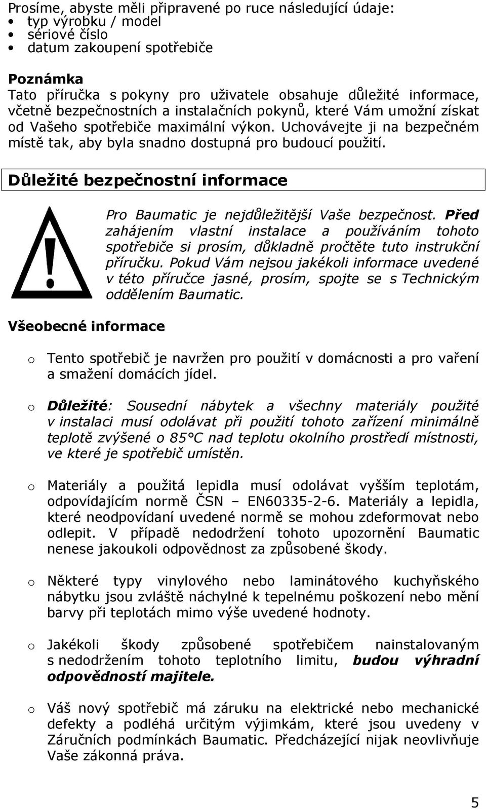 Důležité bezpečnostní informace Všeobecné informace Pro Baumatic je nejdůležitější Vaše bezpečnost.