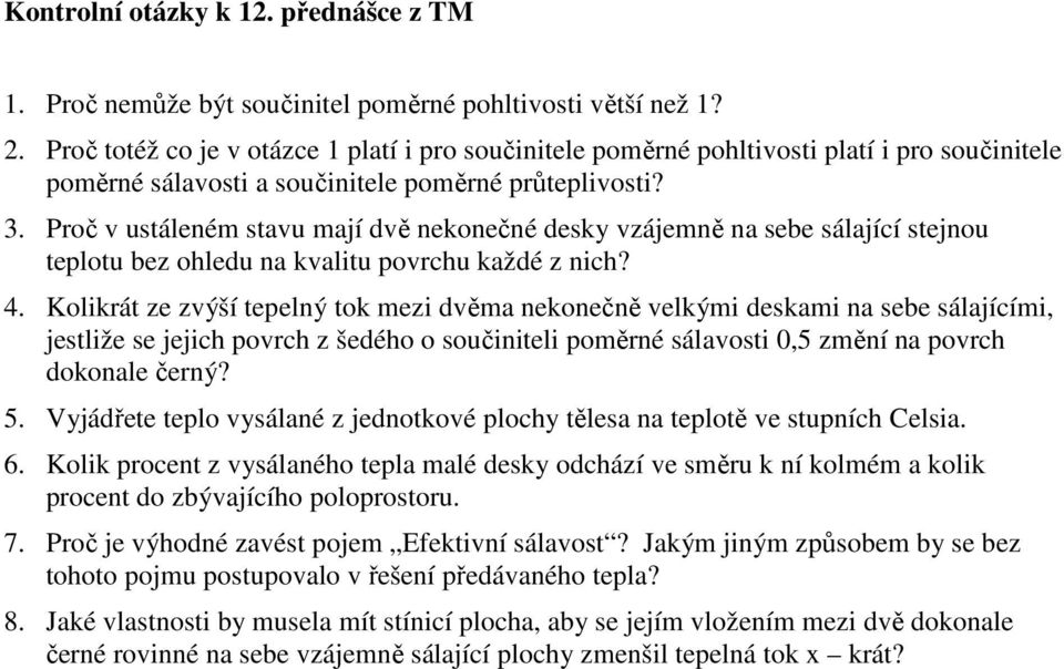 Proč v ustáleném stavu mají dvě nekonečné desky vzájemně na sebe sálající stejnou teplotu bez ohledu na kvalitu povrchu každé z nich? 4.