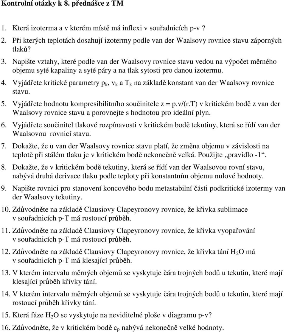 Vyjádřete kritické parametry p k, v k a T k na základě konstant van der Waalsovy rovnice stavu. 5. Vyjádřete hodnotu kompresibilitního součinitele z = p.v/(r.