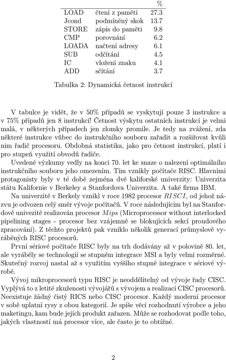 Četnost výskytu ostatních instrukcí je velmi malá, v některých případech jen zlomky promile.