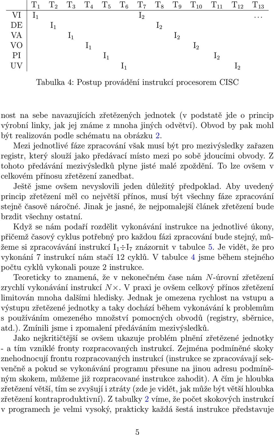 jak jej známe z mnoha jiných odvětví). Obvod by pak mohl být realizován podle schématu na obrázku 2.