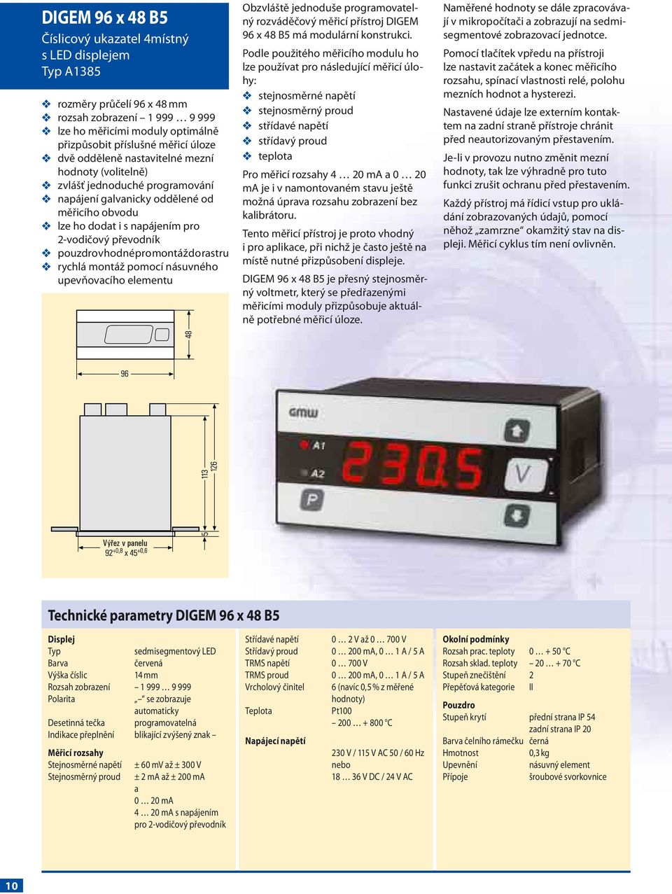 vhodné pro montáž do rastru v rychlá montáž pomocí násuvného upevňovacího elementu Obzvláště jednoduše programovatelný rozváděčový měřicí přístroj DIGEM 96 x 48 B5 má modulární konstrukci.