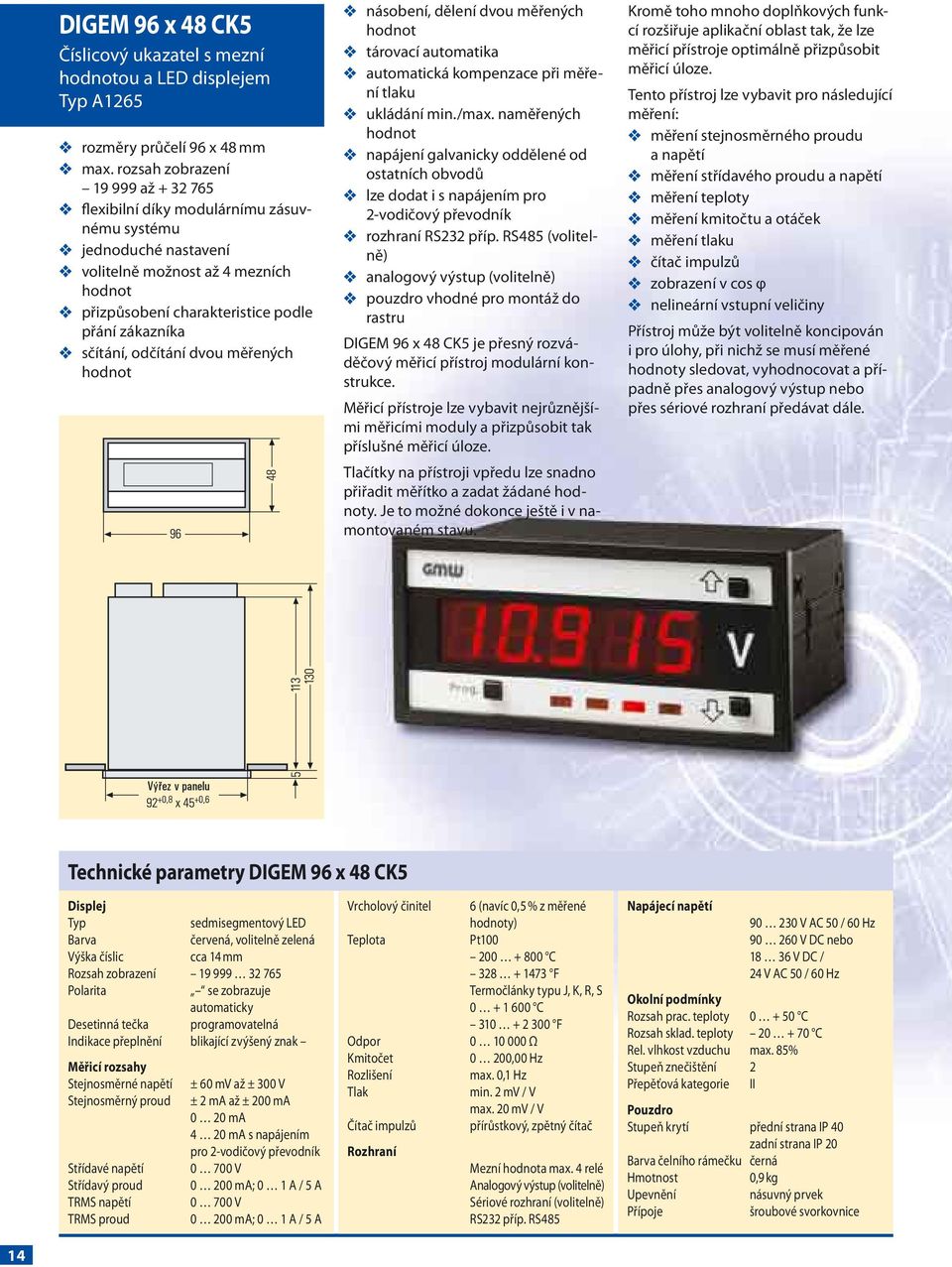 v sčítání, odčítání dvou měřených hodnot v násobení, dělení dvou měřených hodnot v tárovací automatika v automatická kompenzace při měření tlaku v ukládání min./max.