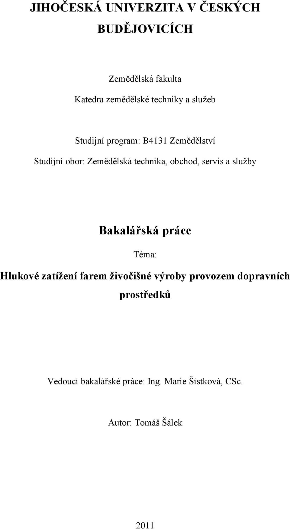 servis a sluţby Bakalářská práce Téma: Hlukové zatížení farem živočišné výroby provozem