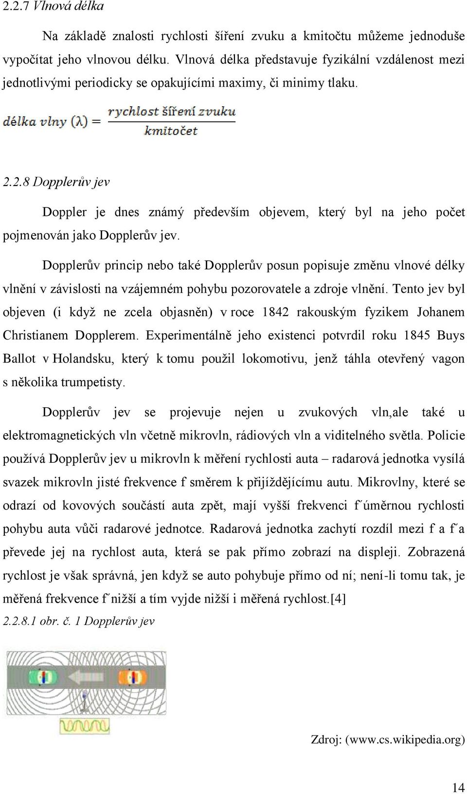 2.8 Dopplerův jev Doppler je dnes známý především objevem, který byl na jeho počet pojmenován jako Dopplerův jev.