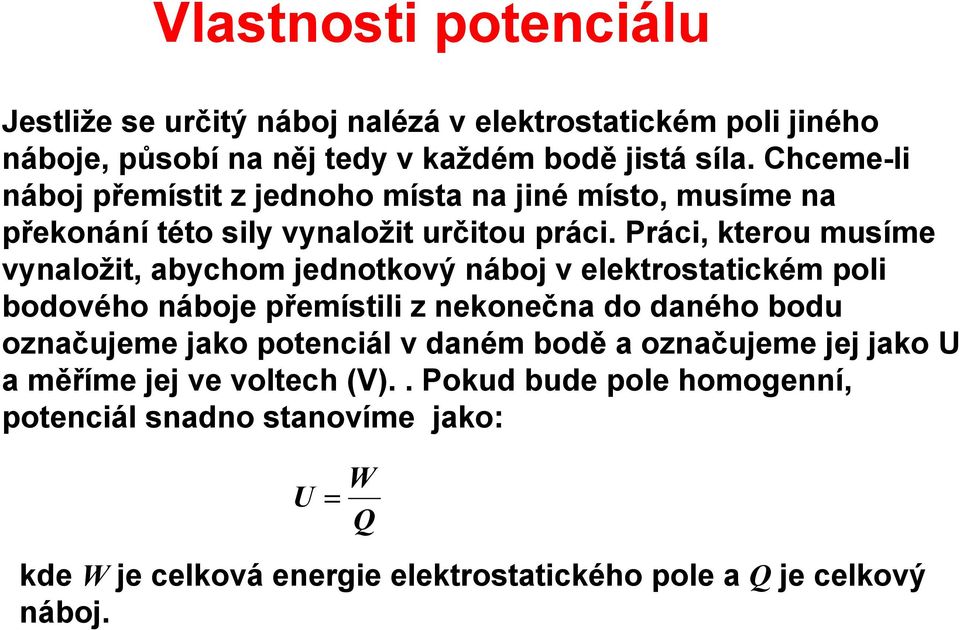 Páci, kteou musíme vynaložit, abychom jednotkový náboj v elektostatickém poli bodového náboje přemístili z nekonečna do daného bodu označujeme jako