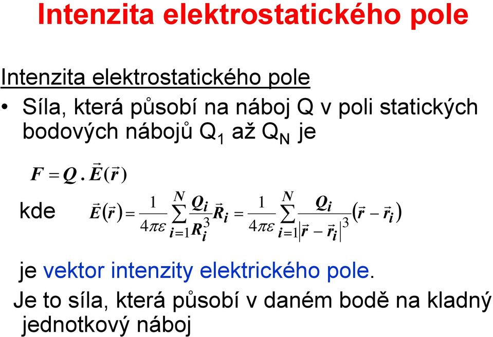 E( ) kde E 1 4πε N Q 1 N i i = 1Ri 3 4πε i = 1 Q ( ) = i i R = ( ) je vekto