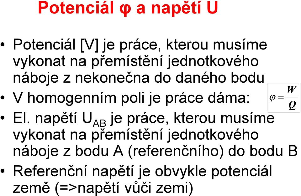 napětí U AB je páce, kteou musíme vykonat na přemístění jednotkového ϕ = náboje z