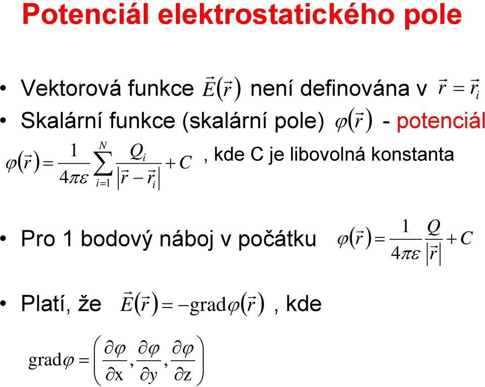 i=1 i ϕ( ), kde C je libovolná konstanta Po 1 bodový náboj v počátku