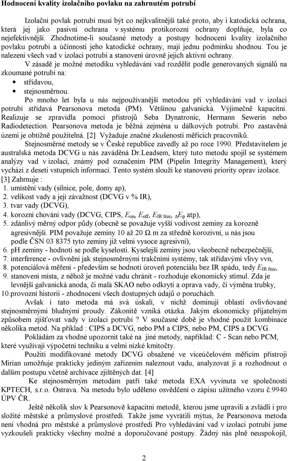 Tou je nalezení všech vad v izolaci potrubí a stanovení úrovn jejich aktivní ochrany.