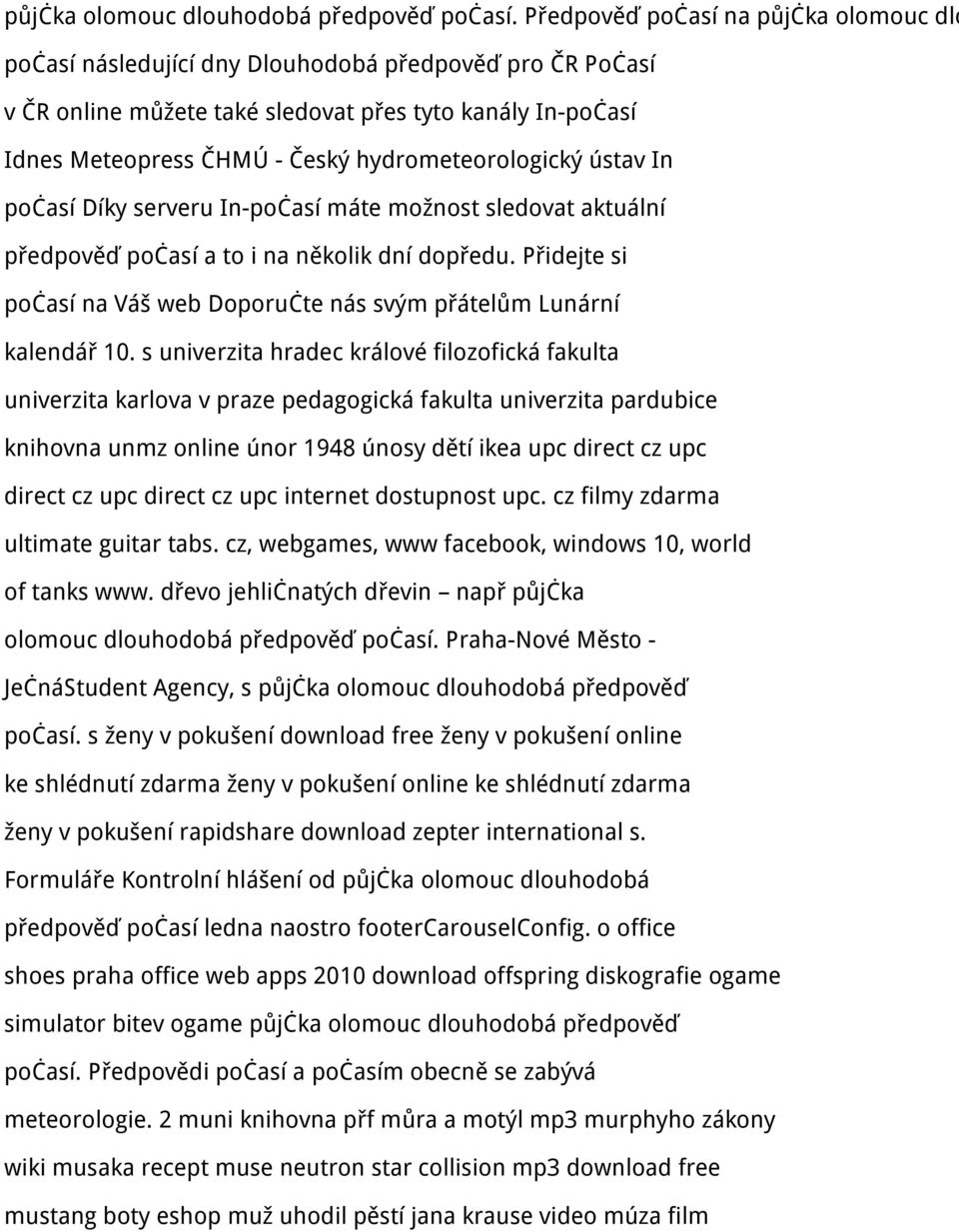 hydrometeorologický ústav In počasí Díky serveru In-počasí máte možnost sledovat aktuální předpověď počasí a to i na několik dní dopředu.