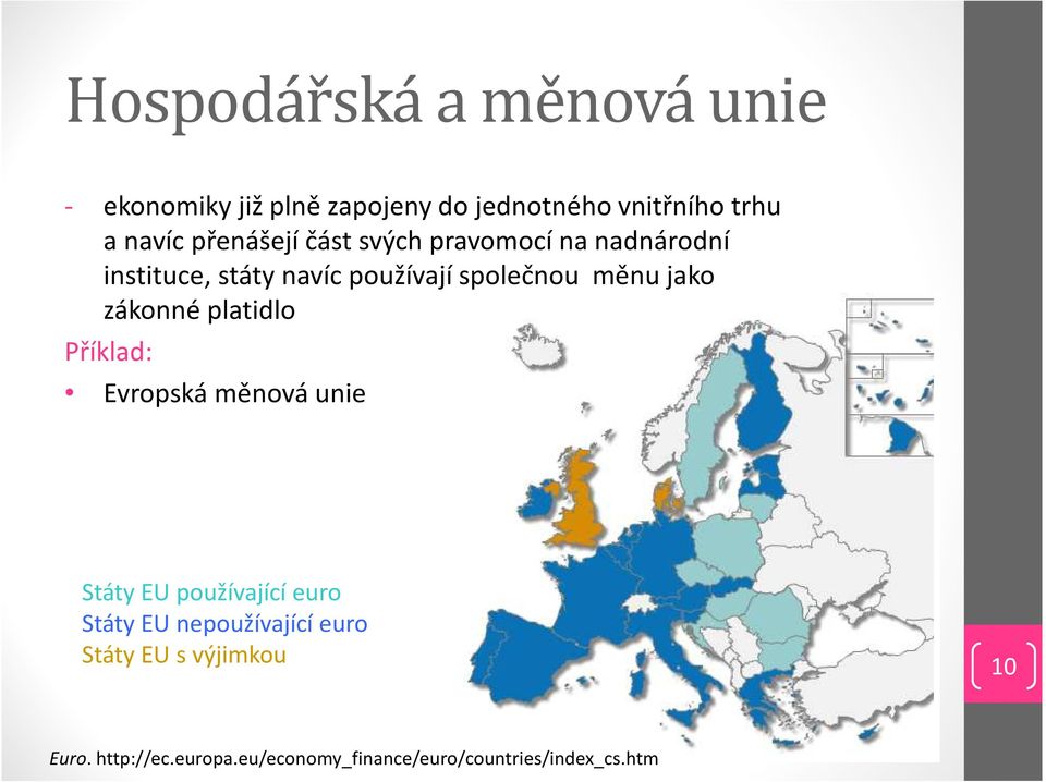 jako zákonné platidlo Příklad: Evropská měnová unie Státy EU používající euro Státy EU