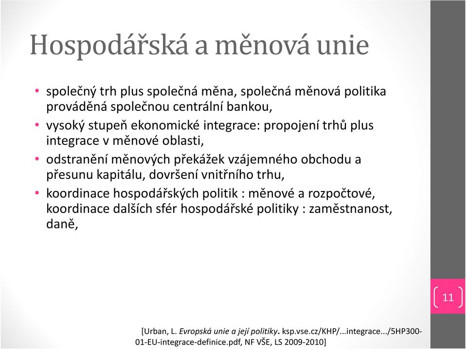 dovršení vnitřního trhu, koordinace hospodářských politik : měnové a rozpočtové, koordinace dalších sfér hospodářské politiky :