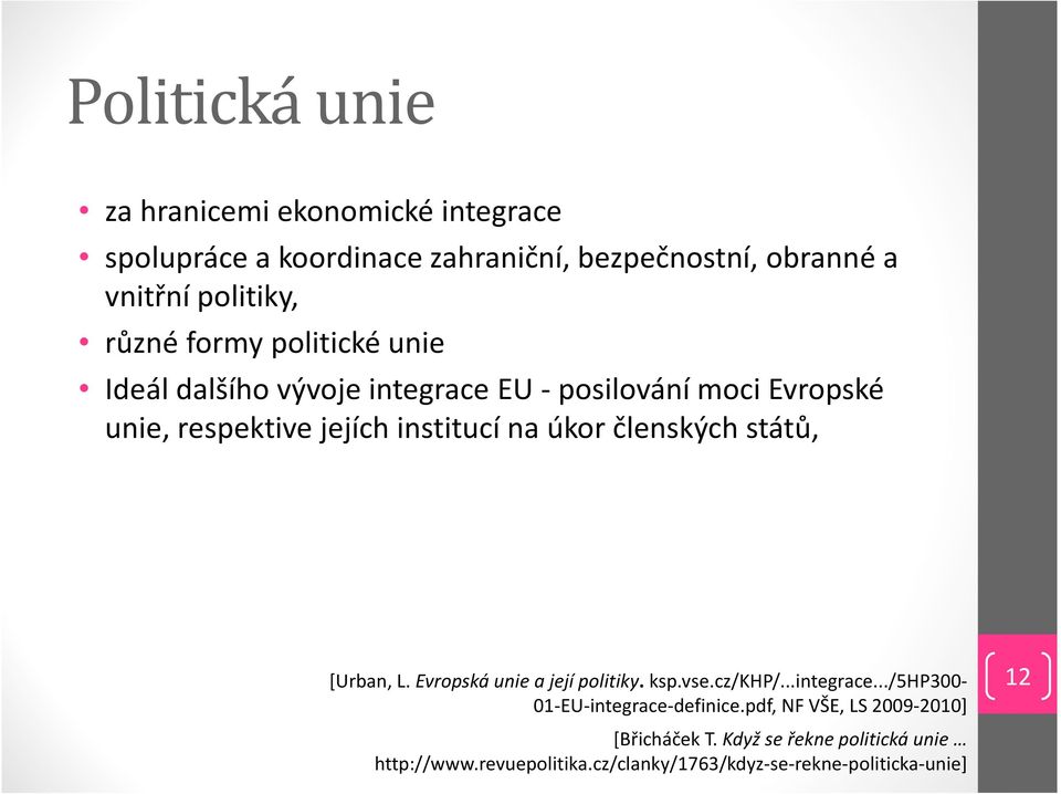 členských států, [Urban, L. Evropská unie a její politiky. ksp.vse.cz/khp/...integrace.../5hp300-01-eu-integrace-definice.