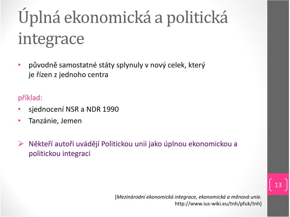 Někteří autoři uvádějí Politickou unii jako úplnou ekonomickou a politickou integraci 13