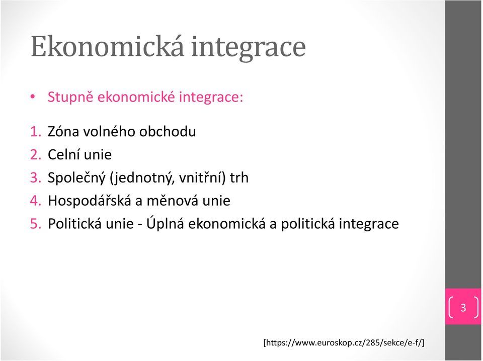Společný (jednotný, vnitřní) trh 4. Hospodářská a měnová unie 5.