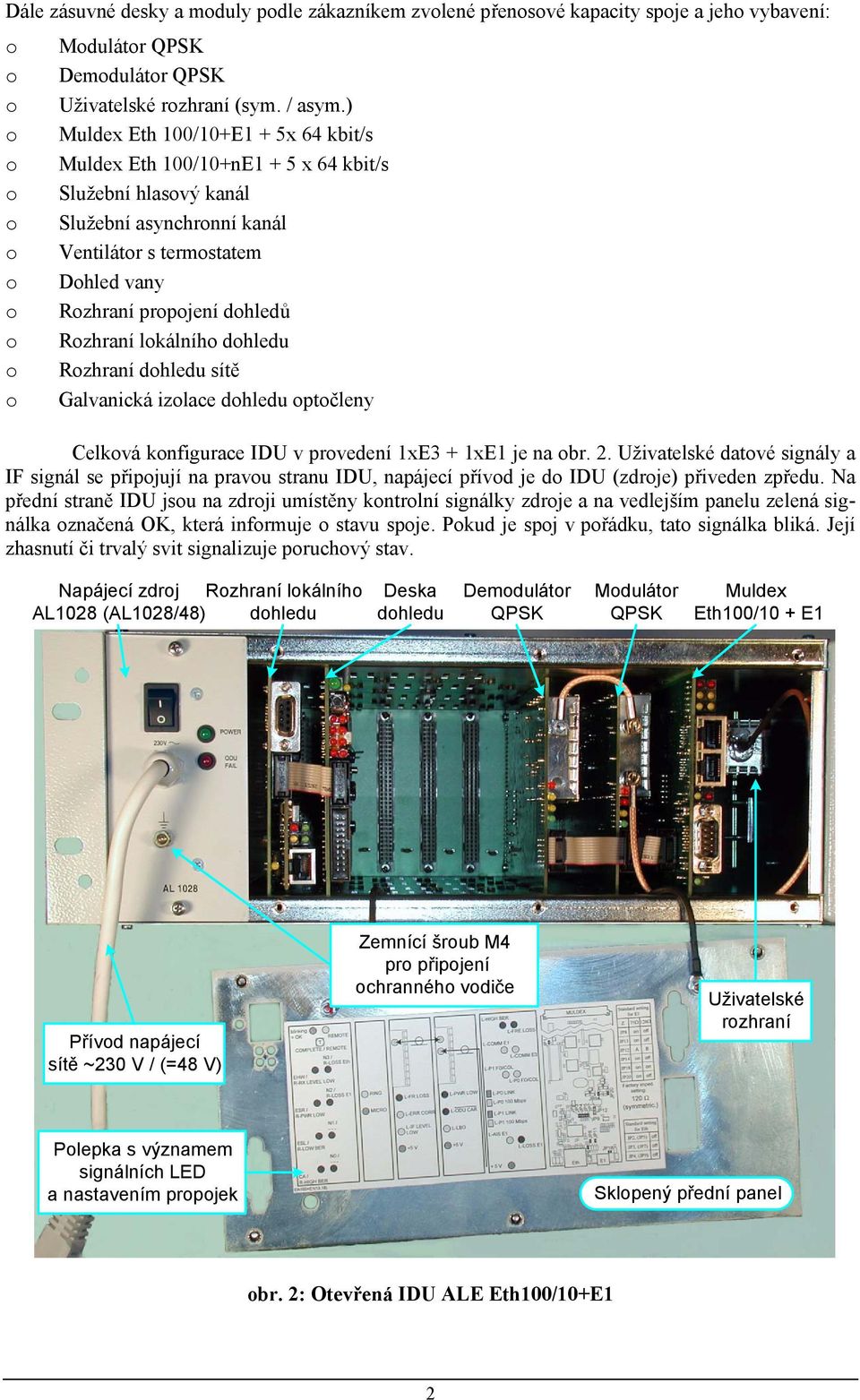 Rozhraní lokálního dohledu o Rozhraní dohledu sítě o Galvanická izolace dohledu optočleny Celková konfigurace IDU v provedení xe3 + xe je na obr. 2.