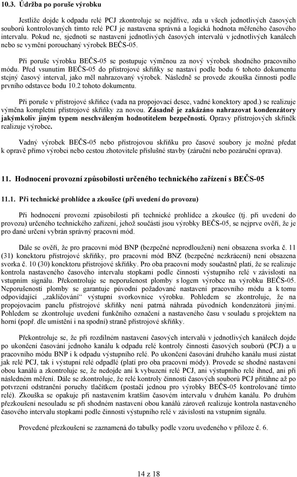 Při poruše výrobku BEČS-05 se postupuje výměnou za nový výrobek shodného pracovního módu.