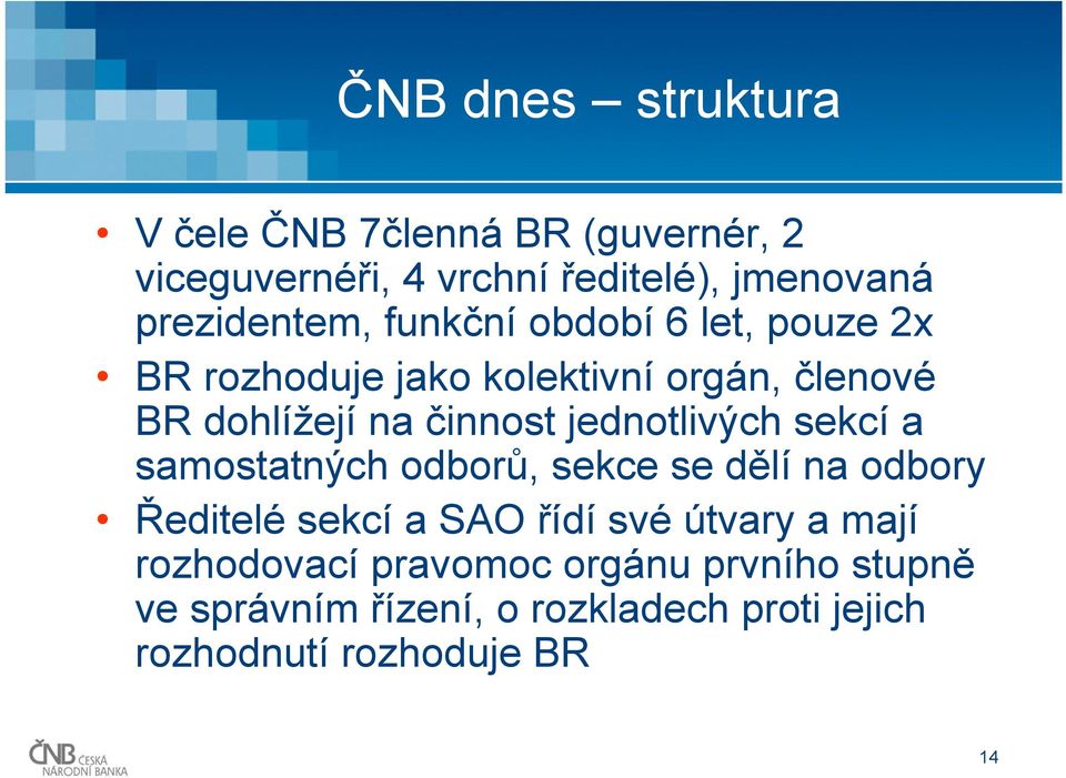 činnost jednotlivých sekcí a samostatných odborů, sekce se dělí na odbory Ředitelé sekcí a SAO řídí své