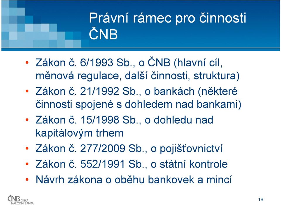 , o bankách (některé činnosti spojené s dohledem nad bankami) Zákon č. 15/1998 Sb.