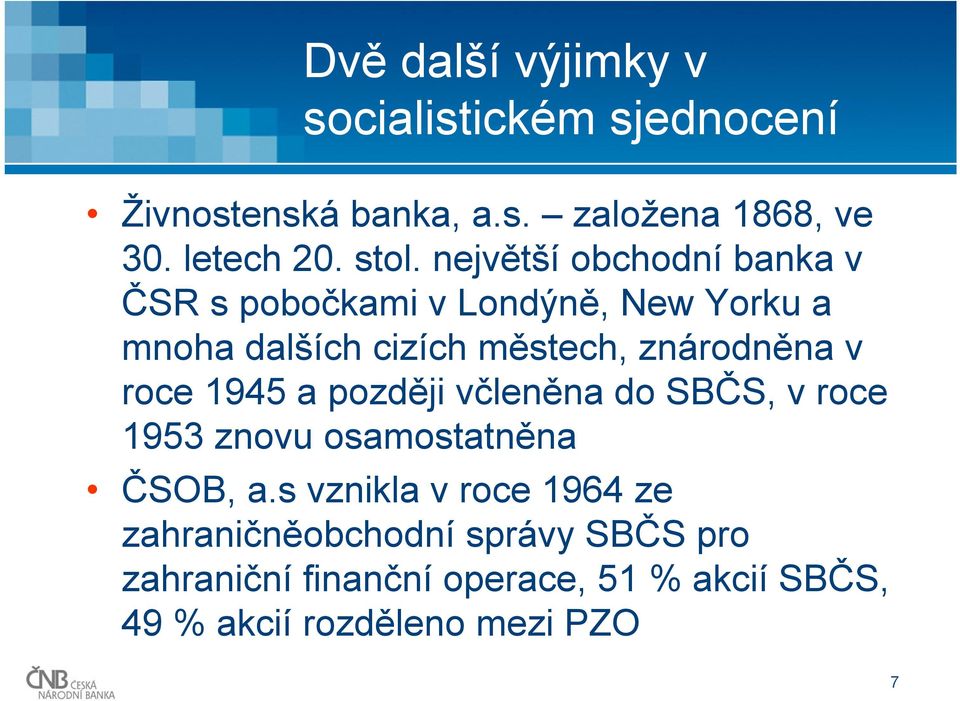 roce 1945 a později včleněna do SBČS, v roce 1953 znovu osamostatněna ČSOB, a.