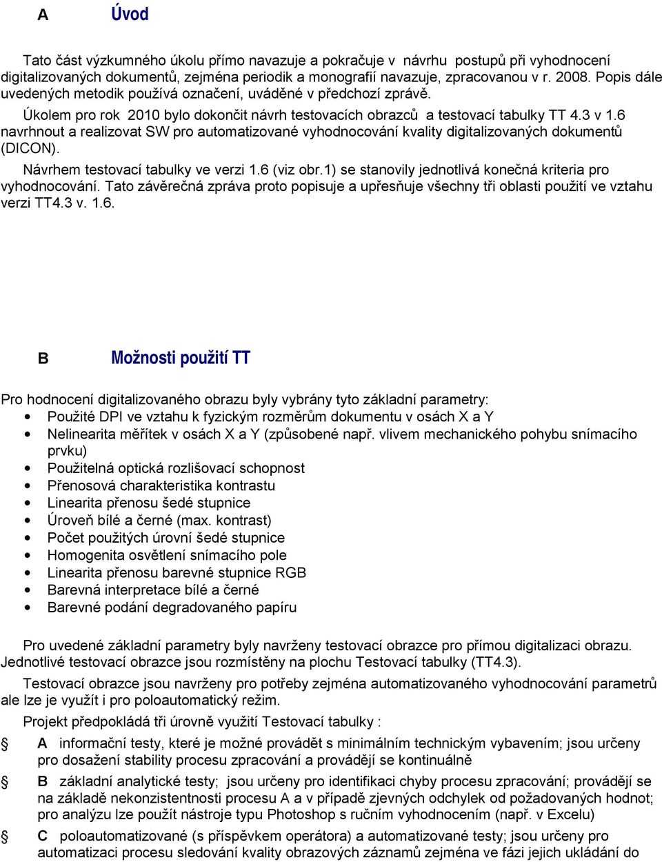 6 navrhnout a realizovat S pro automatizované vyhodnocování kvality digitalizovaných dokumentů (DICON). Návrhem testovací tabulky ve verzi 1.6 (viz obr.