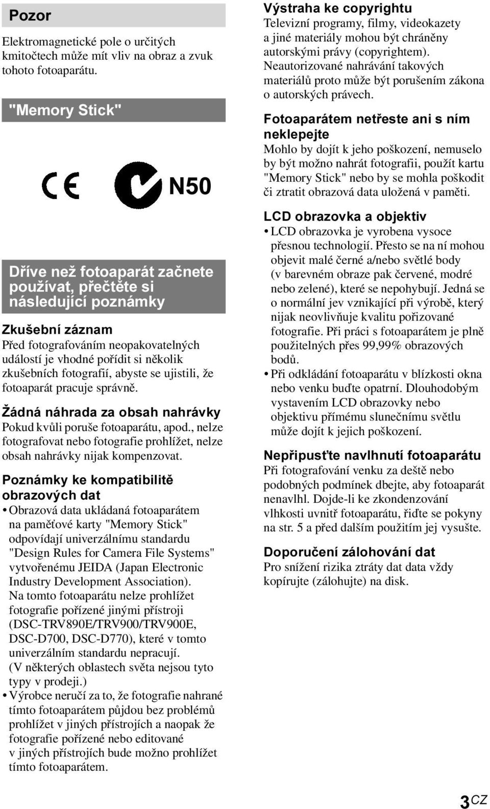 fotografií, abyste se ujistili, že fotoaparát pracuje správně. Žádná náhrada za obsah nahrávky Pokud kvůli poruše fotoaparátu, apod.