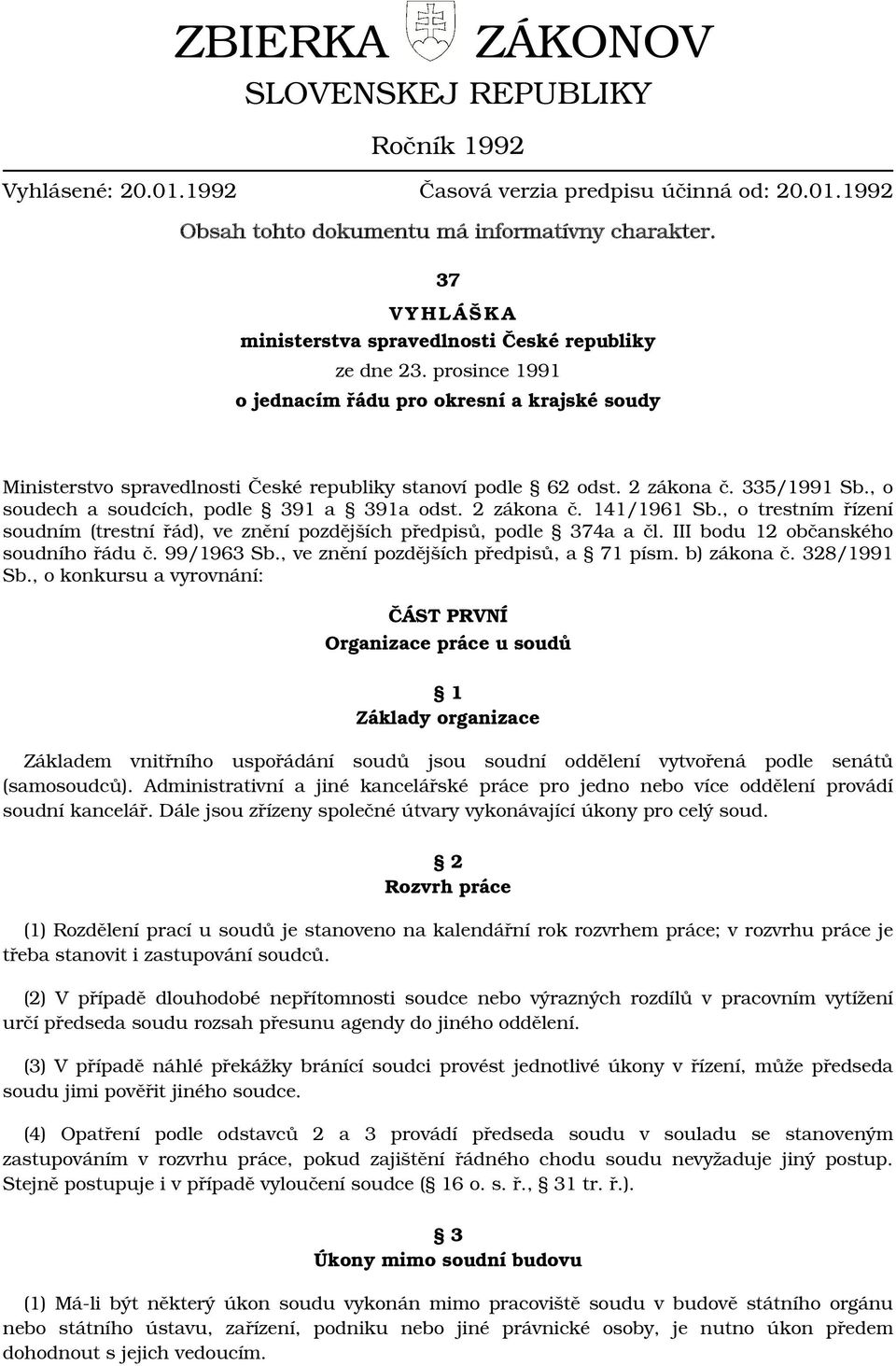 2 zákona č. 335/1991 Sb., o soudech a soudcích, podle 391 a 391a odst. 2 zákona č. 141/1961 Sb., o trestním řízení soudním (trestní řád), ve znění pozdějších předpisů, podle 374a a čl.