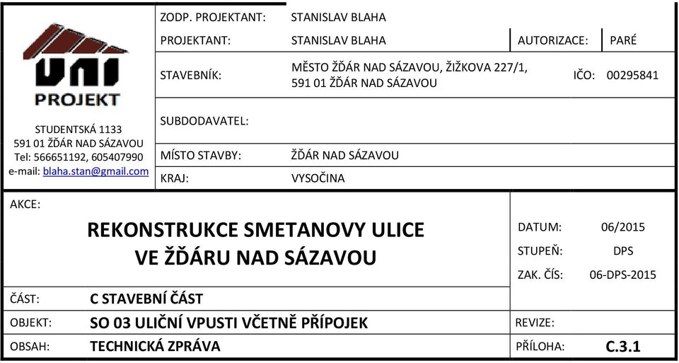 com SUBDODAVATEL: MÍSTO STAVBY: KRAJ: ŽĎÁR NAD SÁZAVOU VYSOČINA AKCE: ČÁST: REKONSTRUKCE SMETANOVY ULICE VE ŽĎÁRU NAD SÁZAVOU C