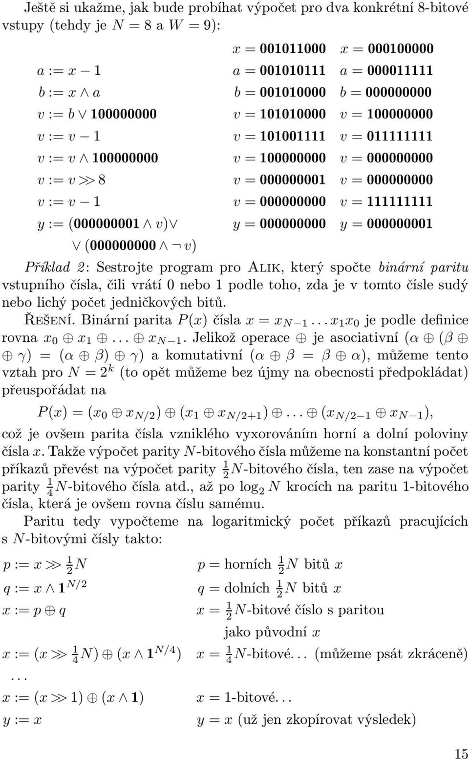 v = 111111111 y := (000000001 v) y = 000000000 y = 000000001 (000000000 v) Příklad 2 : Sestrojte program pro Alik, který spočte binární paritu vstupního čísla, čili vrátí 0 nebo 1 podle toho, zda je