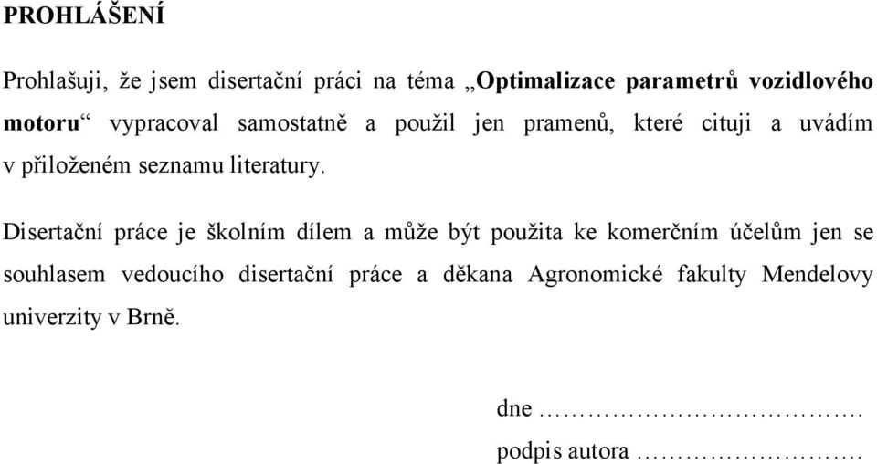 Disertační práce je školním dílem a může být použita ke komerčním účelům jen se souhlasem