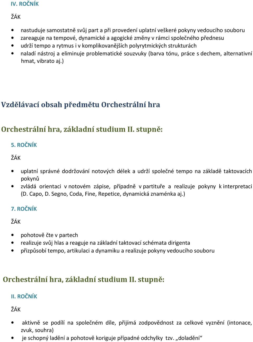 ) Vzdělávací obsah předmětu Orchestrální hra Orchestrální hra, základní studium II. stupně: 5.