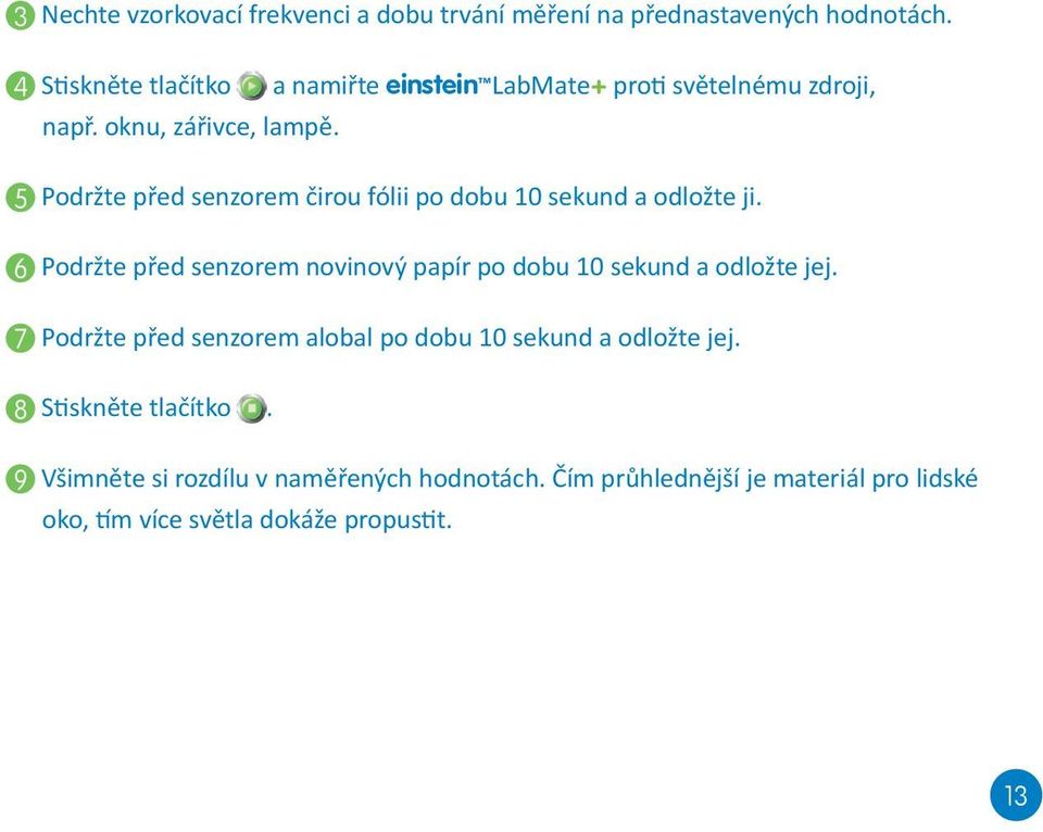 5 Podržte před senzorem čirou fólii po dobu 10 sekund a odložte ji.