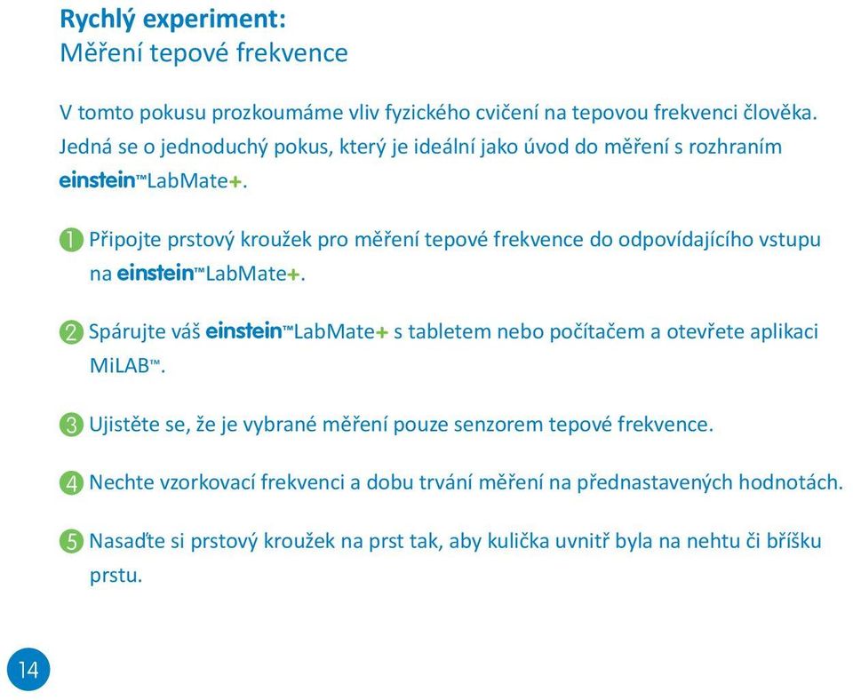 1 Připojte prstový kroužek pro měření tepové frekvence do odpovídajícího vstupu na einstein LabMate+.