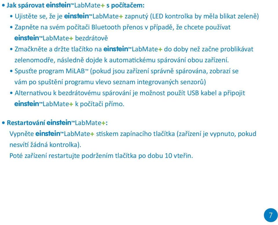 Spusťte program MiLAB (pokud jsou zařízení správně spárována, zobrazí se vám po spuštění programu vlevo seznam integrovaných senzorů) Alternativou k bezdrátovému spárování je možnost použít USB kabel