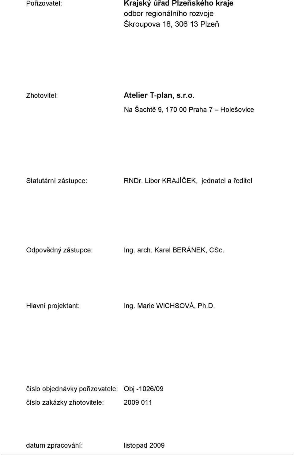 Libor KRAJÍČEK, jednatel a ředitel Odpovědný zástupce: Ing. arch. Karel BERÁNEK, CSc. Hlavní projektant: Ing.