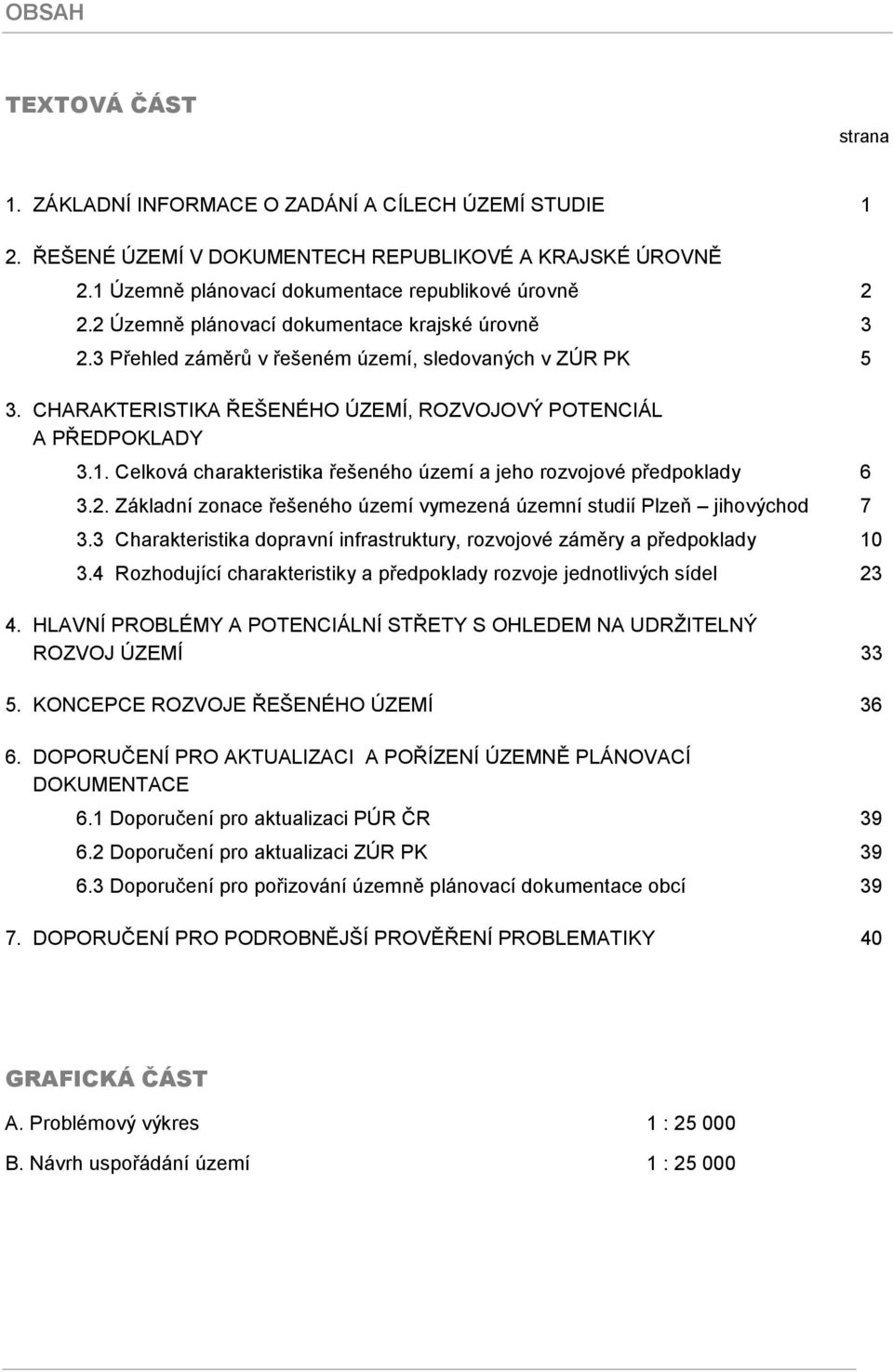 Celková charakteristika řešeného území a jeho rozvojové předpoklady 6 3.2. Základní zonace řešeného území vymezená územní studií Plzeň jihovýchod 7 3.