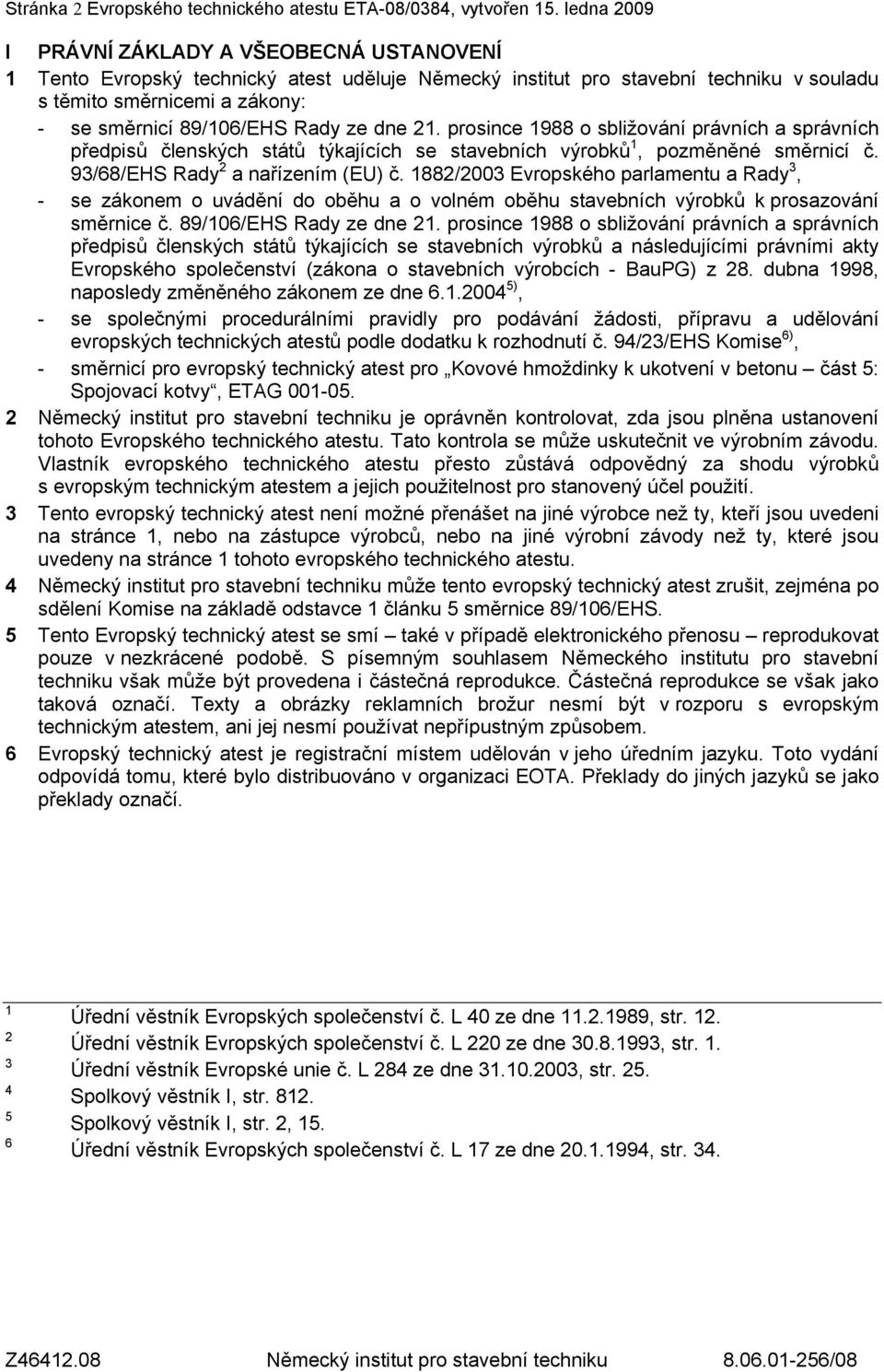 Rady ze dne 21. prosince 1988 o sbližování právních a správních předpisů členských států týkajících se stavebních výrobků 1, pozměněné směrnicí č. 93/68/EHS Rady 2 a nařízením (EU) č.