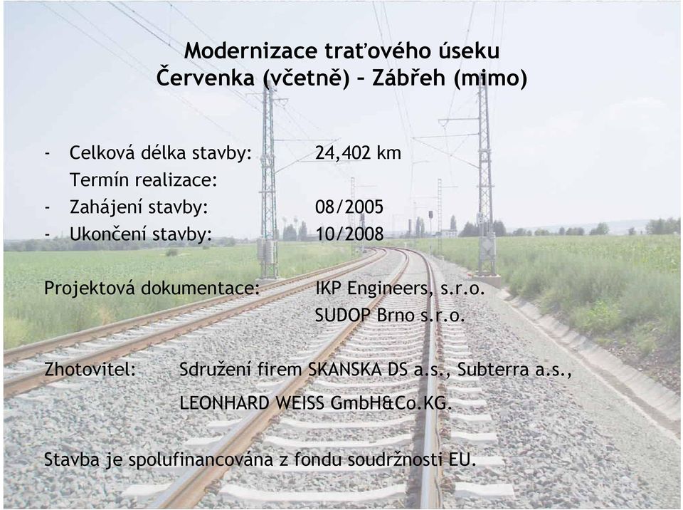 dokumentace: IKP Engineers, s.r.o. SUDOP Brno s.r.o. Zhotovitel: Sdružení firem SKANSKA DS a.