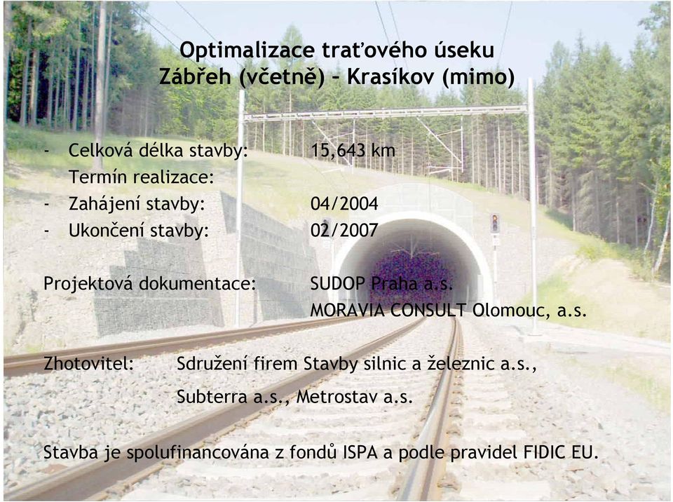 SUDOP Praha a.s. MORAVIA CONSULT Olomouc, a.s. Zhotovitel: Sdružení firem Stavby silnic a železnic a.