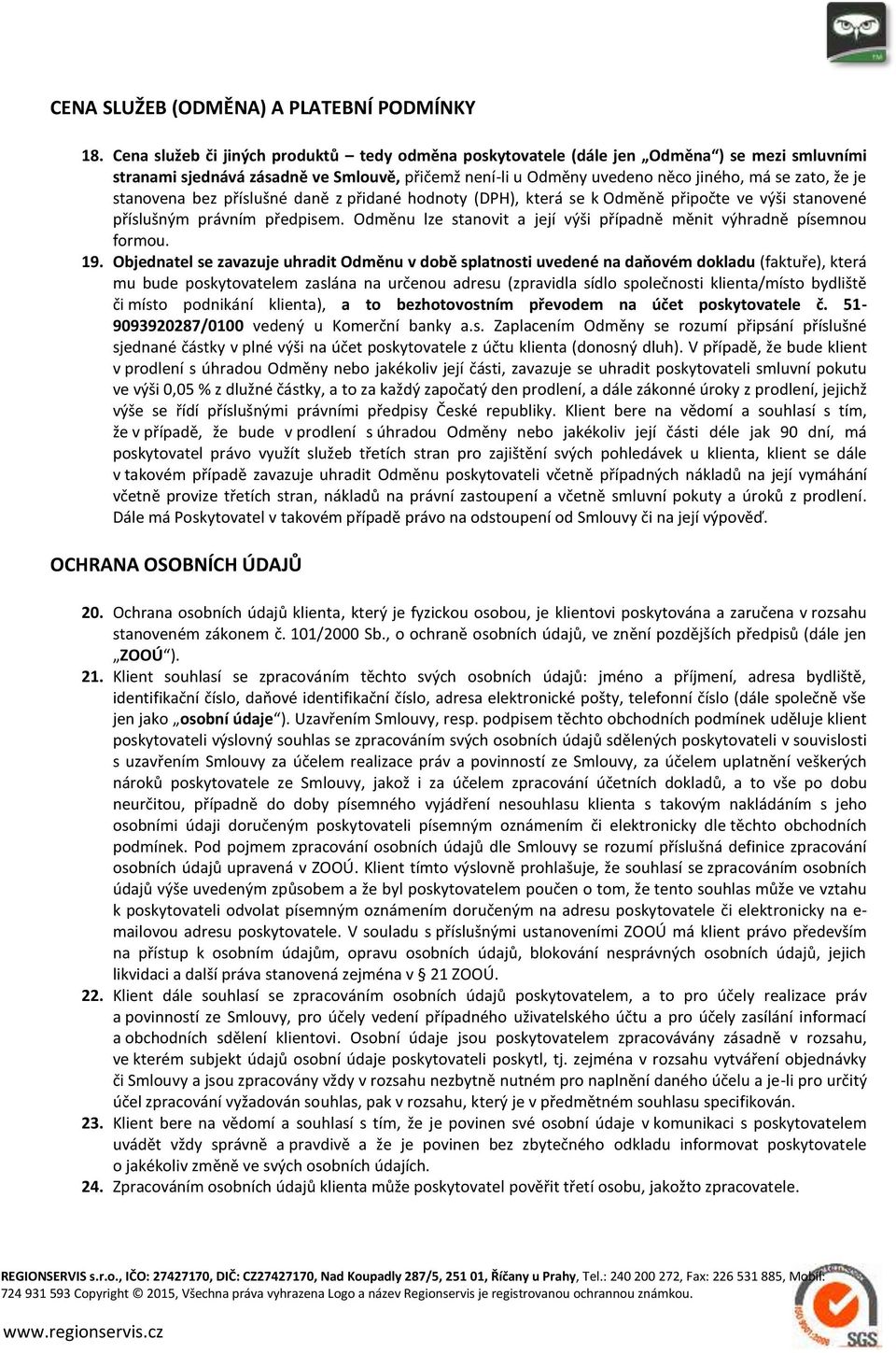 stanovena bez příslušné daně z přidané hodnoty (DPH), která se k Odměně připočte ve výši stanovené příslušným právním předpisem.