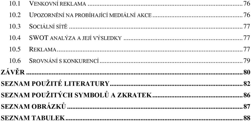 .. 79 ZÁVĚR... 80 SEZNAM POUŽITÉ LITERATURY.