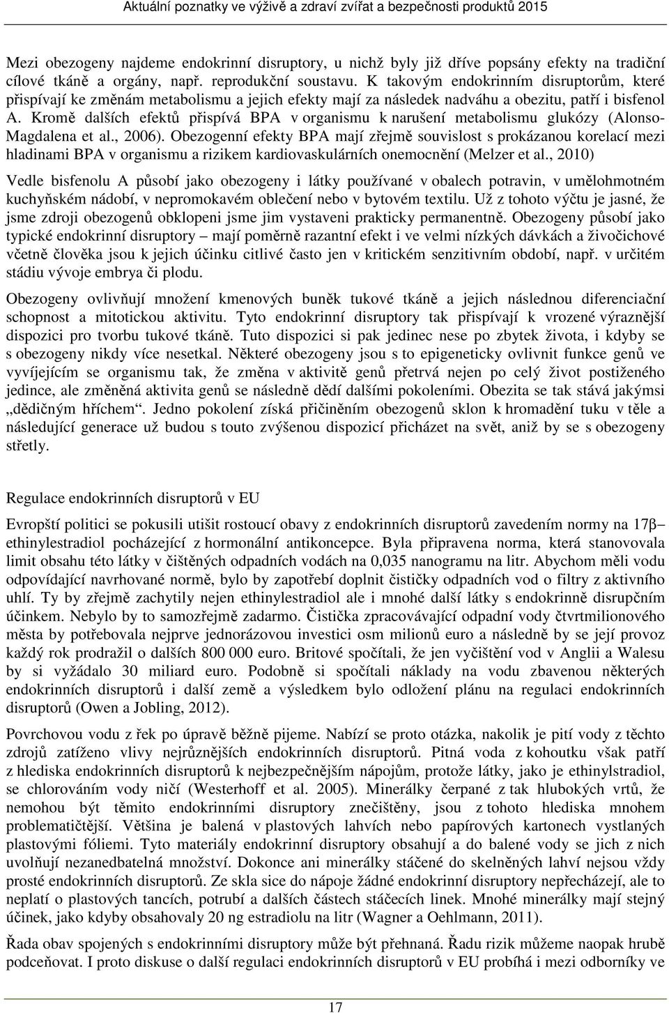 Kromě dalších efektů přispívá BPA v organismu k narušení metabolismu glukózy (Alonso- Magdalena et al., 2006).